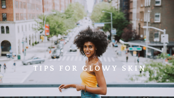 Tips for Glowy Skin | AfroDeity Tips for Glowy Skin | AfroDeity - Best Spa and Salon Abuja